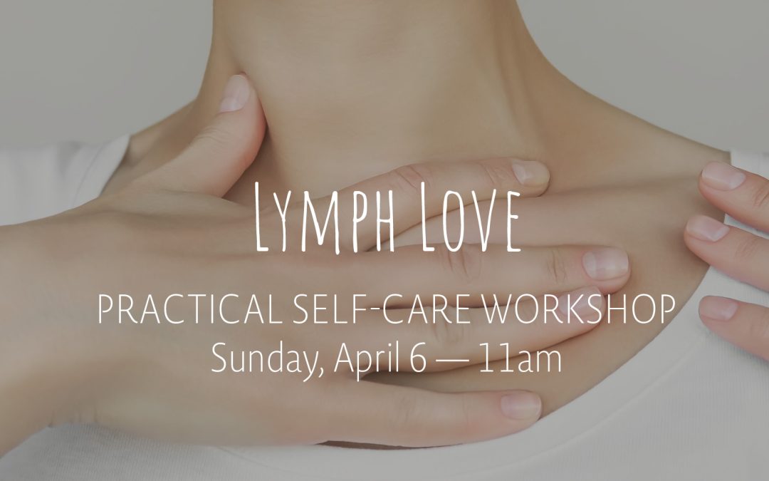 Lymph Love Practical Self-Care Workshop | Apr 6