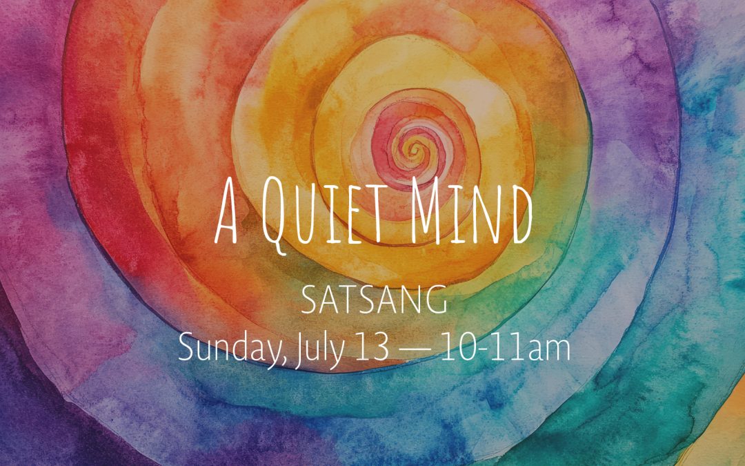 A Quiet Mind Satsang | Jul 13