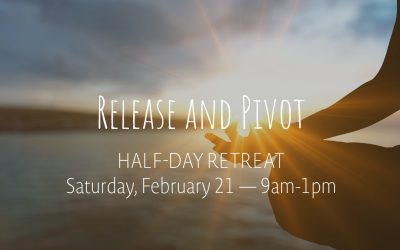 Release and Pivot Half-Day Retreat | Feb 21